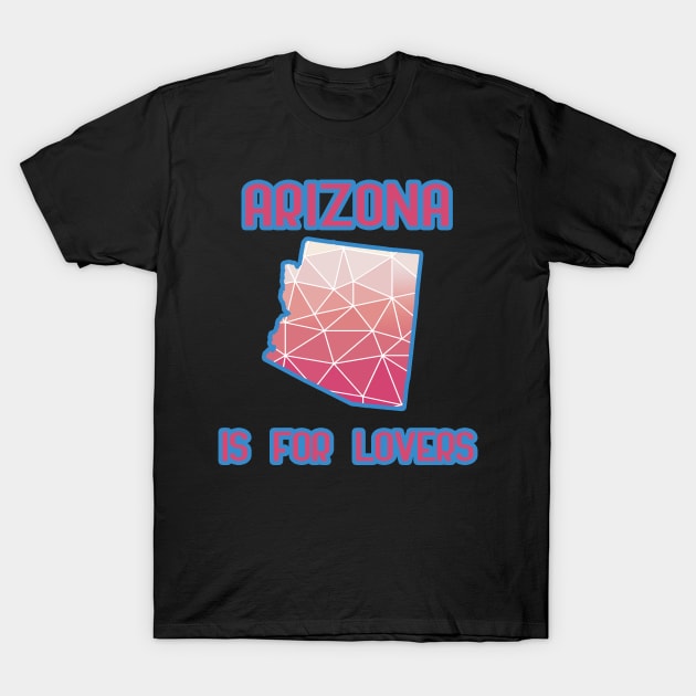 Arizona is for lovers T-Shirt by LiquidLine